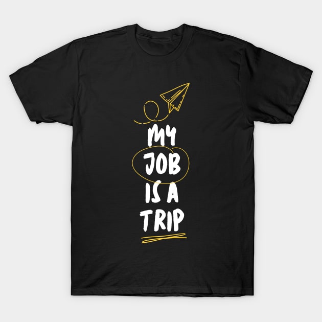 My Job Is A Trip T-Shirt by Lasso Print